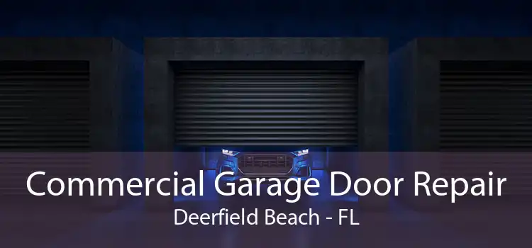 Commercial Garage Door Repair Deerfield Beach - FL