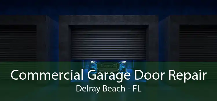 Commercial Garage Door Repair Delray Beach - FL