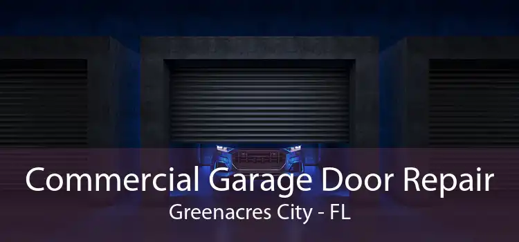 Commercial Garage Door Repair Greenacres City - FL