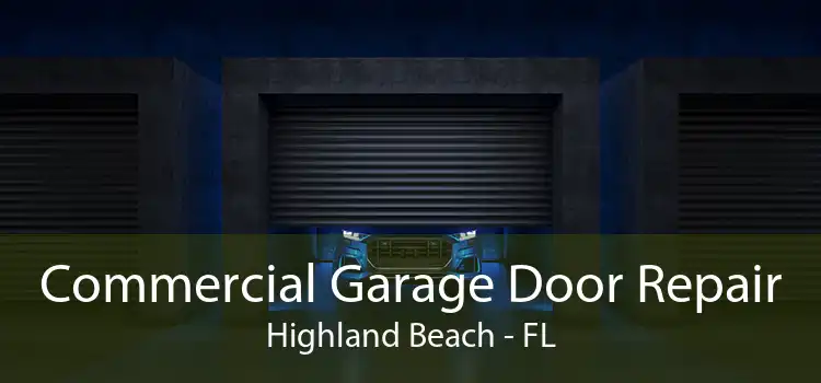 Commercial Garage Door Repair Highland Beach - FL