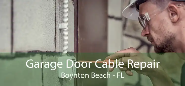 Garage Door Cable Repair Boynton Beach - FL