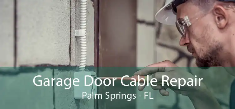 Garage Door Cable Repair Palm Springs - FL