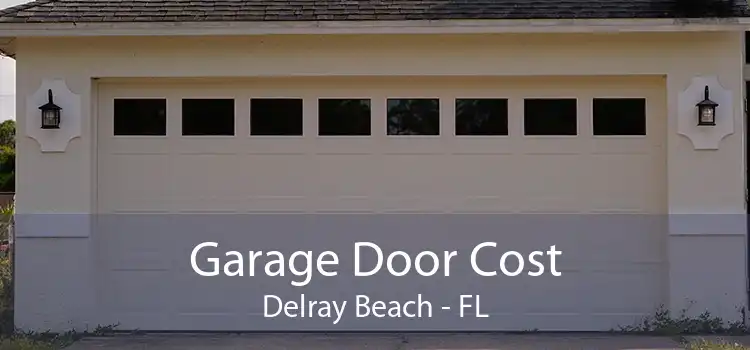 Garage Door Cost Delray Beach - FL