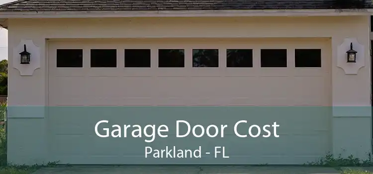 Garage Door Cost Parkland - FL