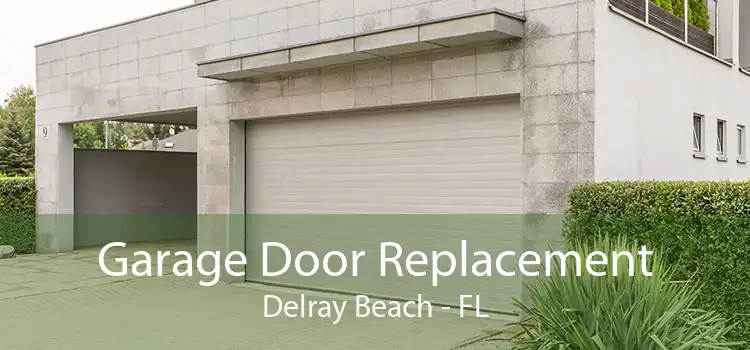 Garage Door Replacement Delray Beach - FL