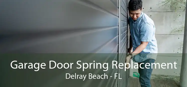 Garage Door Spring Replacement Delray Beach - FL